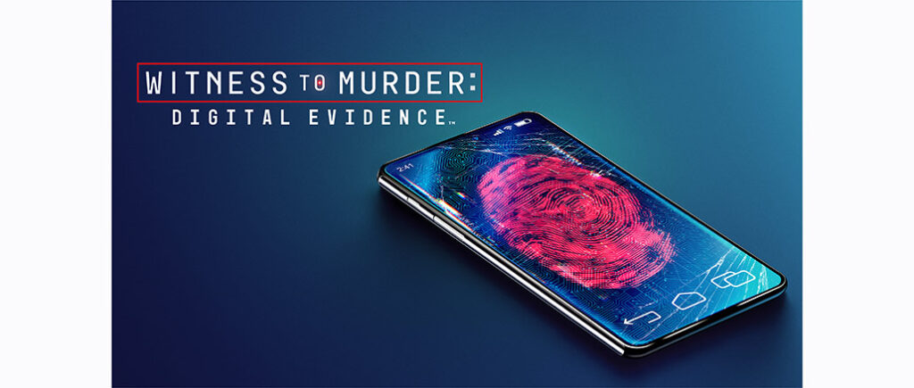 Witness to Murder: Digital Evidence A&E